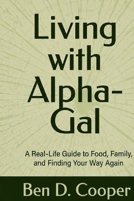 Living with Alpha-Gal: A Real-Life Guide to Food, Family, and Finding Your Way Again - Ben D Cooper - cover