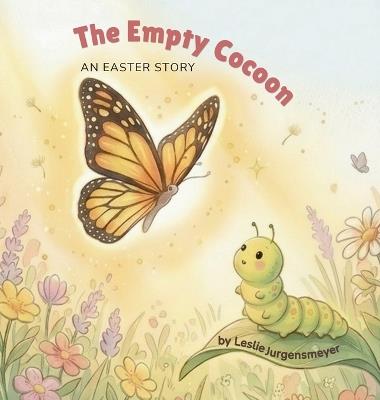 The Empty Cocoon: An Easter Story - Leslie Jurgensmeyer - cover