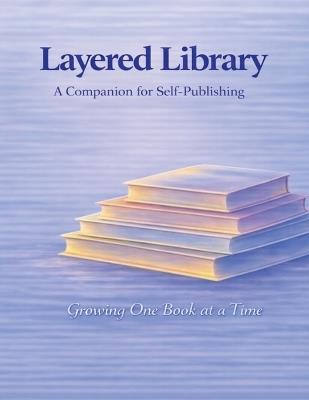 Layered Library A Companion for Self-Publishing - Layered Living Studios - cover