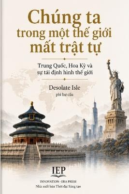 Chúng ta trong một thế giới mất trật tự: Trung Quốc, Hoa Kỳ và sự tái định hình thế giới - Desolate Isle - cover