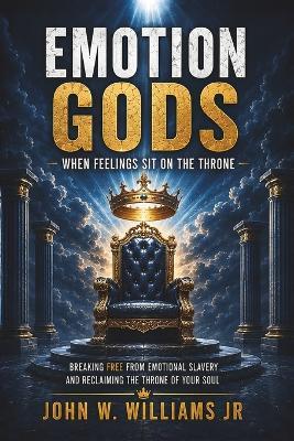 Emotion Gods: When Feelings Sit on the Throne - John Willis Williams - cover