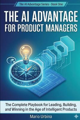 The AI Advantage for Product Managers - Urbina - cover