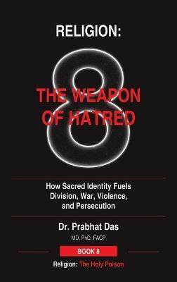 Religion: How Sacred Identity Fuels Division, War, Violence, and Persecution - Das - cover