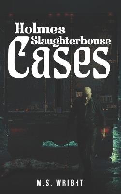 Holmes Slaughterhouse Cases - M S Wright - cover