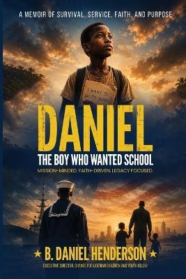 Daniel: The Boy Who Wanted School: Mission-Minded. Faith-Driven. Legacy Focused. - B Daniel Henderson - cover