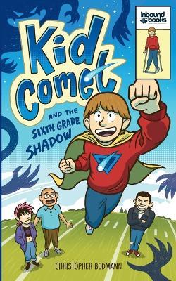 Kid Comet and the Sixth Grade Shadow - Christopher Bodmann - cover