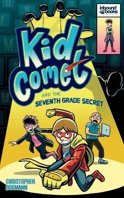 Kid Comet and the Seventh Grade Secret - Christopher Bodmann - cover