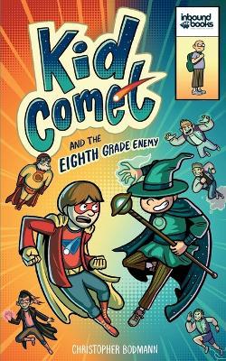 Kid Comet and the Eighth Grade Enemy - Christopher Bodmann - cover