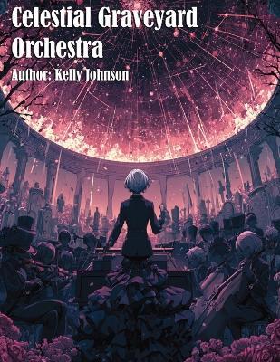 Celestial Graveyard Orchestra - Kelly Johnson - cover