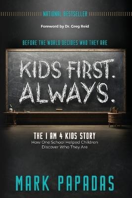 Kids First. Always.: The I Am 4 Kids Story - Mark Papadas - cover