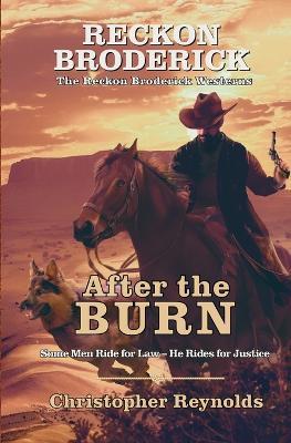 After the Burn The Reckon Broderick Westerns Book One: Some Men Ride for Law - He Rides for Justice - Christopher Reynolds - cover