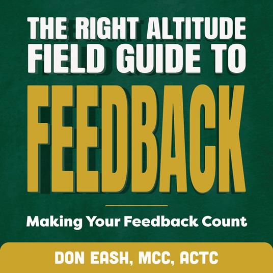 Right Altitude Field Guide to Feedback, The