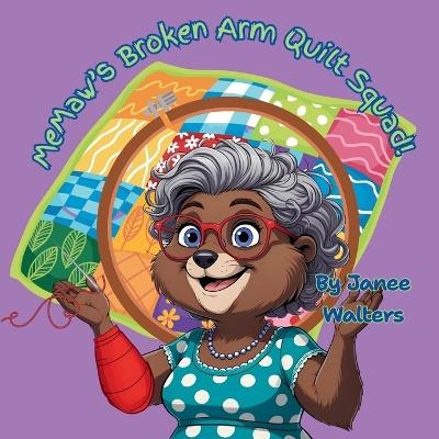 MeMaw's Broken Arm Quilt Squad! - Janee Walters - cover