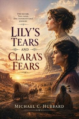 Lily's Tears and Clara's Fears - Michael C Hubbard - cover