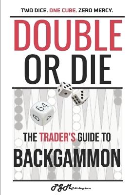 Double or Die: The Trader's Guide to Backgammon - Tony Pelz - cover