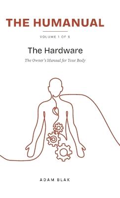 The Humanual, Volume 1: The Hardware - Adam Blak - cover