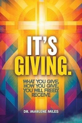 It's Giving: What You Give, How You Give, You Will Freely Receive - Marlene Miles - cover