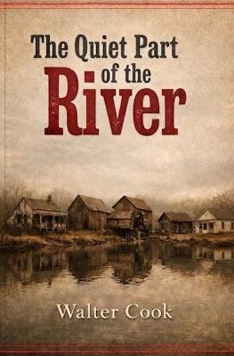 The Quiet Part of the River - Walter Cook - cover