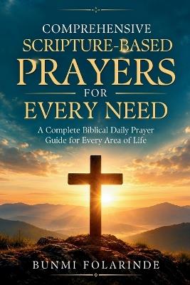 Comprehensive Scripture-Based Prayers for Every Need - Bunmi Folarinde - cover