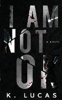 I Am Not OK - K Lucas - cover