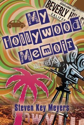 My Hollywood Memoir and Other Fiction - Steven Key Meyers - cover