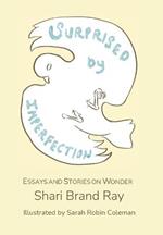 Surprised by Imperfection: Essays and Stories on Wonder