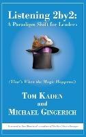 Listening 2by2: A Paradigm Shift for Leaders (That's When the Magic Happens!) - Tom Kaden,Michael Gingerich - cover