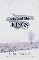 We Lived Like Kings - G M Manzi - cover