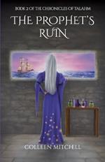 The Prophet's Ruin: Book 2 of The Chronicles of Talahm