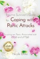 Trauma Survivor's Guide to Coping with Panic Attacks: Focusing on Panic Associated with PTSD and cPTSD - Nicole Dake - cover