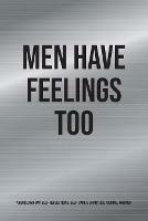 Men Have Feelings Too: A Guided 60-Day Self-Reflections, Self-Care & Gratitude Journal for Men