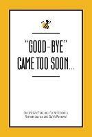 Good-Bye Came Too Soon: Guided Grief Journal for Reflections, Remembrance and Spirit Renewal