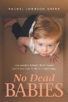 No Dead Babies: How Amazon Pursued Profit Above Safety and How to Protect Your Family - Rachel Johnson Greer - cover