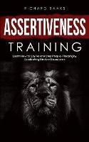 Assertiveness Training: Learn How to Say No and Stop People-Pleasing by Establishing Healthy Boundaries