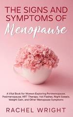 The Signs and Symptoms of Menopause: A Vital Book for Women Exploring Perimenopause, Postmenopause, HRT Therapy, Hot Flashes, Night Sweats, Weight Gain, and Other Menopause Symptoms