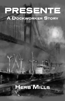 Presente: A Dockworker Story - Herb Mills - cover