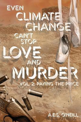 Even Climate Change Can't Stop Love and Murder: Volume 2: Paying the Price - A E S O'Neill - cover
