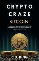 Crypto Craze: Bitcoin - Standard Hard Money of the Future - Beginners Guide to Cryptocurrencies and Blockchain Basics - C D King - cover