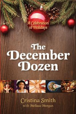The December Dozen: A Celebration of Holidays - Cristina Smith - cover