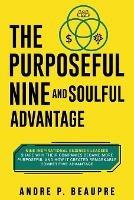 The Purposeful Nine and Soulful Advantage: Nine Inspirational Business Leaders Share Why Their Companies Became More Purposeful and How It Created Remarkable Competitive Advantage - Andre Beaupre - cover