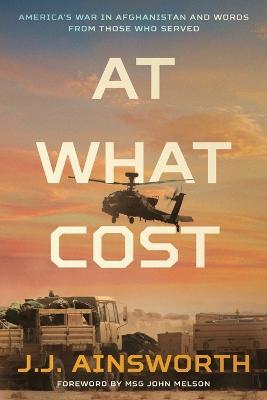 At What Cost: America's War in Afghanistan and Words From Those Who Served - J J Ainsworth - cover