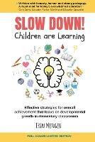 SLOW DOWN! Children are Learning: Effective strategies for overall achievement that focus on developmental growth in elementary classrooms