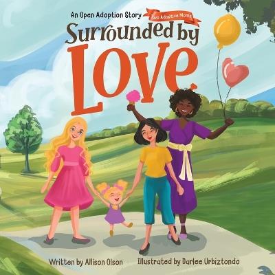 Surrounded by Love: An Open Adoption Story - Two Adoptive Moms - Allison Olson - cover