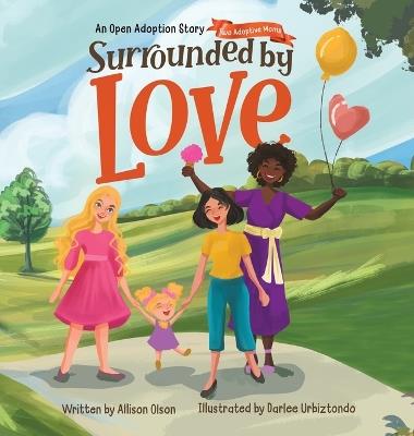 Surrounded by Love: An Open Adoption Story - Two Adoptive Moms - Allison Olson - cover