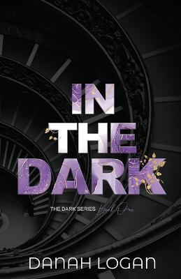 In the Dark (Discreet Cover): A Dark New Adult Romantic Suspense Trilogy - Danah Logan - cover