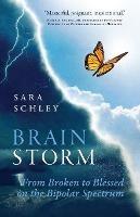 BrainStorm: From Broken to Blessed on the Bipolar Spectrum - Sara Schley - cover