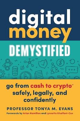 Digital Money Demystified: Go From Cash to Crypto® Safely, Legally, and Confidently - Tonya M. Evans - cover