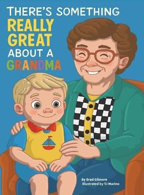 There's Something Really Great About a Grandma - Bradley Gilmore - cover