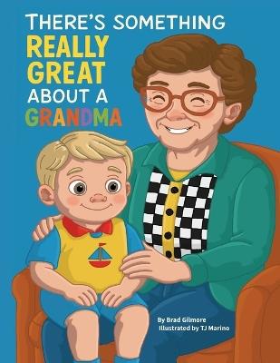 There's Something Really Great About a Grandma - Bradley Gilmore - cover