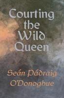 Courting The Wild Queen - Sean Padraig O'Donoghue - cover